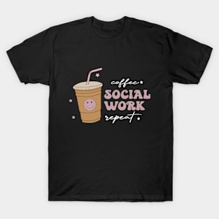 Coffee social work repeat T-Shirt